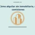 Alquilar sin inmobiliaria: cómo dejar de pagar comisiones y gestionar tu piso con total seguridad